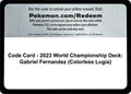 Code Card - 2023 World Championship Deck: Gabriel Fernandez (Colorless Lugia)